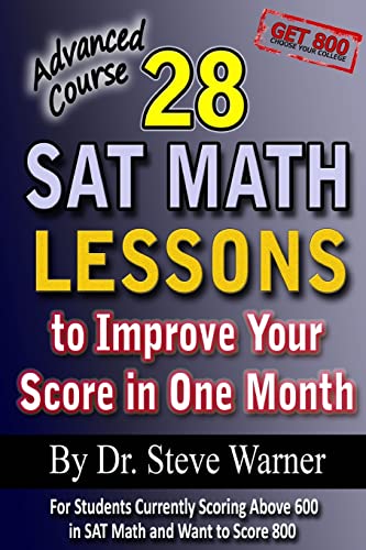 Stock image for 28 SAT Math Lessons to Improve Your Score in One Month - Advanced Course: For Students Currently Scoring Above 600 in SAT Math and Want to Score 800 for sale by SecondSale