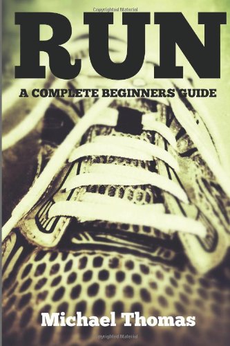 Run: A Complete Beginners Guide (9781481020640) by Michael Thomas