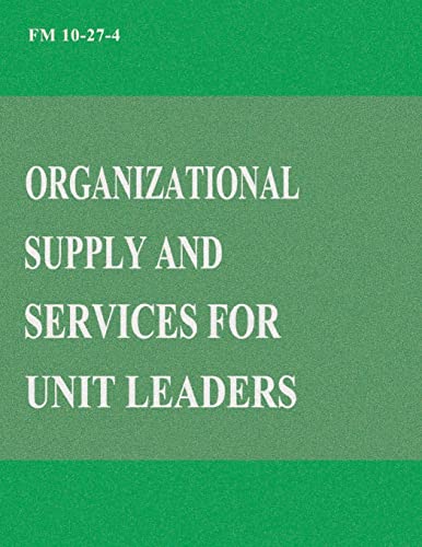 Organizational Supply and Services for Unit Leaders (FM 10-27-4) (9781481020978) by Army, Department Of The