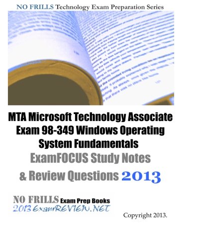 Stock image for MTA Microsoft Technology Associate Exam 98-349 Windows Operating System Fundamentals ExamFOCUS Study Notes & Review Questions 2013 for sale by HPB-Red