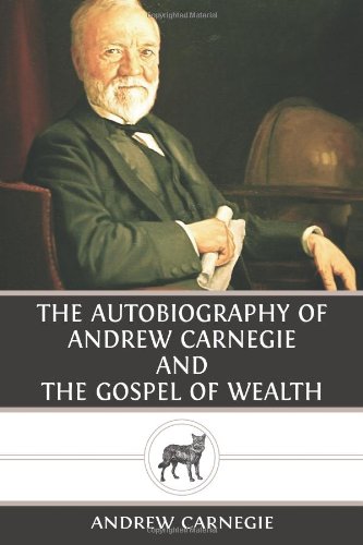 Imagen de archivo de The Autobiography of Andrew Carnegie and The Gospel of Wealth a la venta por Revaluation Books