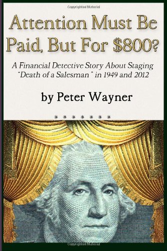 Beispielbild fr Attention Must Be Paid, But For $800?: A Financial Detective Story About Staging "Death of a Salesman" in 1949 and 2012 zum Verkauf von Revaluation Books