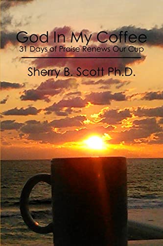 Stock image for God In My Coffee: 31 Days of Praise Renews Our Cup for sale by THE SAINT BOOKSTORE