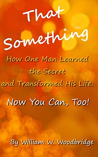 Stock image for That Something: How One Man Learned the Secret and Transformed His Life: Now You Can, Too! for sale by Lucky's Textbooks