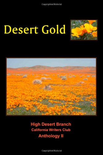 Stock image for Desert Gold: An Anthology of the High Desert Branch of the California Writers Club for sale by Revaluation Books