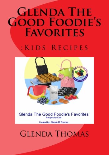 Imagen de archivo de Glenda The Good Foodie's Favorites: :Kids Recipes (Volume 1) a la venta por Revaluation Books