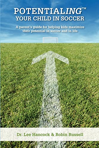 Imagen de archivo de Potentialing Your Child In Soccer: A parents guide for helping kids m a la venta por Hawking Books