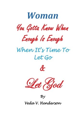 Imagen de archivo de Woman Ya Gotta KNow When Enough Is Enough When To Let Go And Let God: In every relationship, family matter, or on the job issues a woman has to know . situation on her own and turn it over to God. a la venta por Revaluation Books