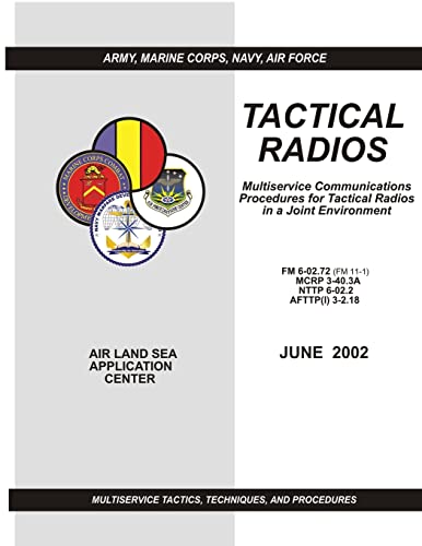 9781481033657: Tactical Radios: Multiservice Communications Procedures for Tactical Radio in a Joint Environment (FM 6-02.72 / MCRP 3-40.3A / NTTP 6-02.2 / AFTTP(I) 3-2.18)