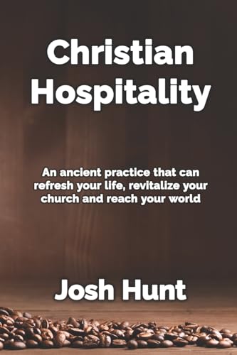 Imagen de archivo de CHRISTIAN HOSPITALITY Hospitality: an Ancient Practice That Can Refresh Your Life, Revitalize Your Church, and Reach Your World. a la venta por Neil Shillington: Bookdealer/Booksearch