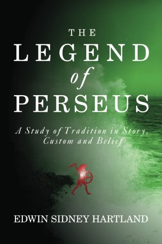 Stock image for The Legend of Perseus: A Study of Tradition in Story, Custom and Belief for sale by Revaluation Books