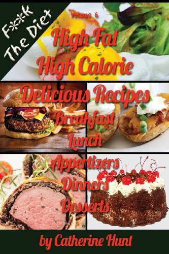 Imagen de archivo de High Fat High Calorie Delicious Recipes: Breakfast Lunch Appertizers Dinners Desserts a la venta por ThriftBooks-Dallas