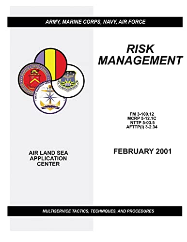 Risk Management - Multiservice Tactics, Techniques, and Procedures (FM 3-100.12 / MCRP 5-12.1C / NTTP 5-03.5 / AFTTP(I) 3-2.34) (9781481042093) by Doctrine Command, U.S. Army Training And; Command, Marine Corps Combat Development; Command, Navy Warfare Development; Center, Air Force Doctrine