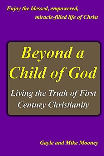 Beispielbild fr Beyond A Child Of God: Living The Truth Of First Century Christianity zum Verkauf von THE SAINT BOOKSTORE
