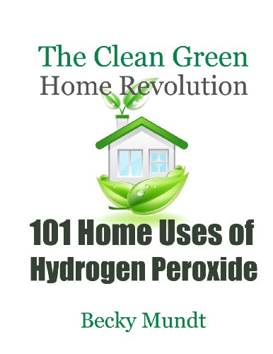 Stock image for 101 Home Uses of Hydrogen Peroxide: The Clean Green Home Revolution for sale by ThriftBooks-Dallas