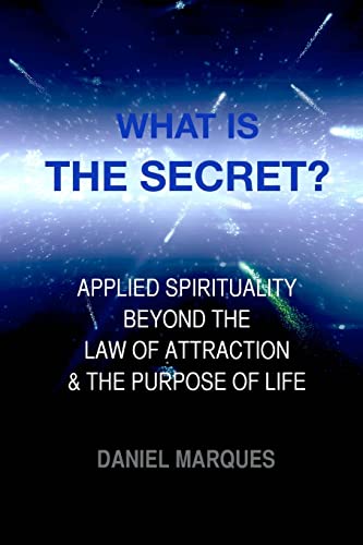 9781481045339: What is "The Secret"?: Applied Spirituality Beyond the Law of Attraction and the Purpose of Life
