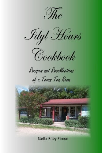 Stock image for Idyl Hours Cookbook: Recipes and Recollections of a Texas Tea Room for sale by Revaluation Books