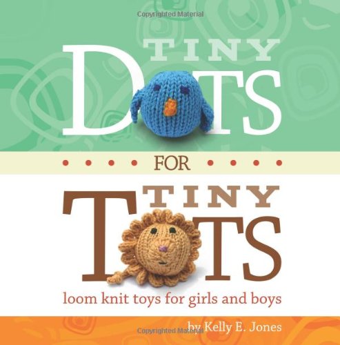 9781481048507: Tiny Dots for Tiny Tots: Loom Knit Toys for Girls and Boys