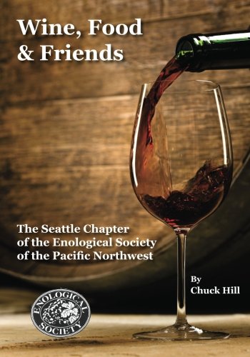 Beispielbild fr Wine, Food & Friends: The Seattle Chapter of the Enological Society of the Pacific Northwest zum Verkauf von Revaluation Books