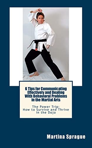 Beispielbild fr 6 Tips for Communicating Effectively and Dealing With Behavioral Problems in the Martial Arts: The Power Trip: How to Survive and Thrive in the Dojo: Volume 6 zum Verkauf von AwesomeBooks