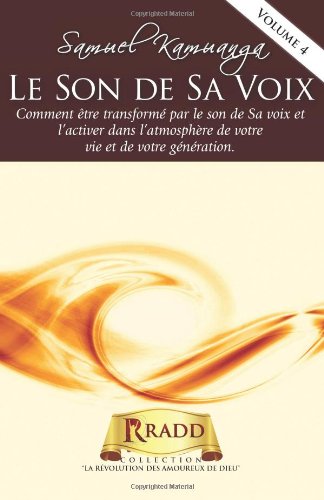 Stock image for Le Son de Sa Voix: Comment tre transform par le son de Sa voix et l'activer dans l'atmosphre de votre vie et de votre gnration. (Volume 4) (French Edition) for sale by Revaluation Books