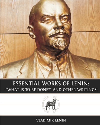 Beispielbild fr Essential Works of Lenin: "What Is To Be Done?" and Other Writings zum Verkauf von St Vincent de Paul of Lane County