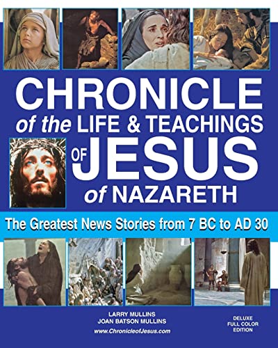 Stock image for Chronicle of the Life & Teachings of Jesus of Nazareth: The Greatest News Stories from 7 B.C. to 30 A.D. Deluxe Full Color Edition for sale by Lucky's Textbooks