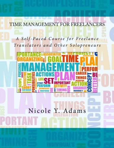 Beispielbild fr Time Management for Freelancers: A Self-Paced Course for Freelance Translators and Other Solopreneurs zum Verkauf von medimops