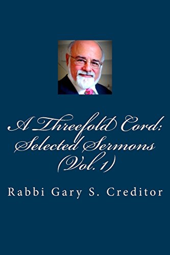 9781481080033: A Threefold Cord: Selected Sermons: Volume 1 (The Selected Sermons of Rabbi Gary S. Creditor)