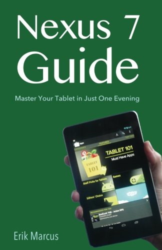 Nexus 7 Guide: Master Your Tablet in Just One Evening - Marcus, Erik