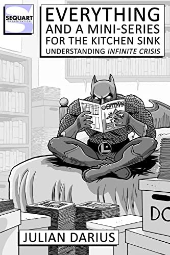 Everything and a Mini-Series for the Kitchen Sink: Understanding Infinite Crisis (9781481088336) by Darius, Julian