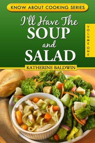 Imagen de archivo de I'll Have The Soup And Salad: Know About Cooking Series, Volume I (Volume 1) a la venta por Revaluation Books