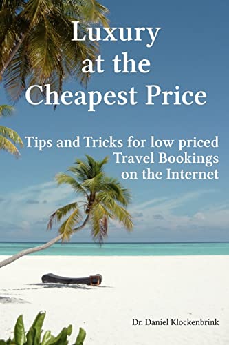 9781481091794: Luxury at the Cheapest Price: Tips and Tricks for Low Priced Bookings on the Internet [Lingua Inglese]
