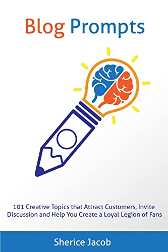 Imagen de archivo de Blog Prompts: 101 Creative Topics that Attract Customers, Invite Discussion and Help You Create a Loyal Legion of Fans a la venta por THE SAINT BOOKSTORE