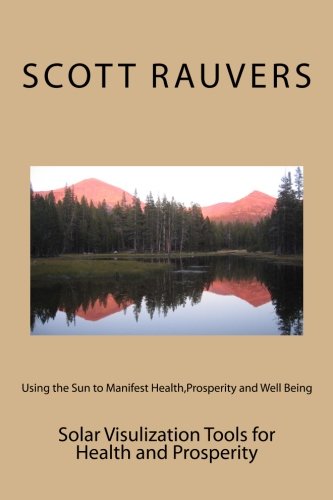 9781481099370: Solar Visualization Tools for Health and Prosperity: Learn how to use different spectrums of the suns energy for a multitude of uses