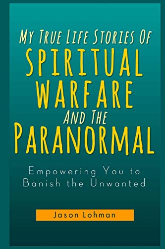9781481101561: My True Life Stories Of Spiritual Warfare And The Paranormal: Empowering You to Banish the Unwanted