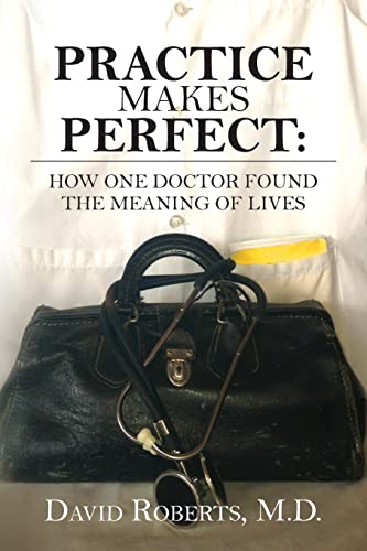 Beispielbild fr Practice Makes Perfect:: How One Doctor Found the Meaning of Lives zum Verkauf von Wonder Book