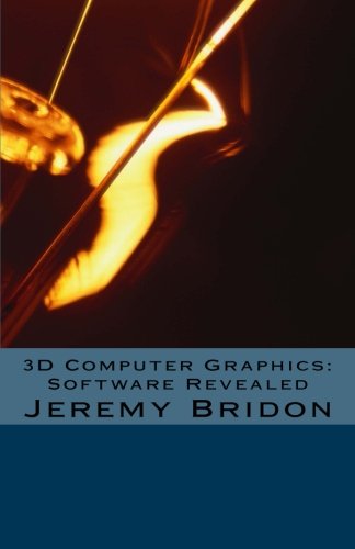 9781481105897: 3D Computer Graphics: Software Revealed