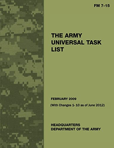 The Army Universal Task List (FM 7 -15) (With Changes 1 - 10 as of June 2012) (9781481107488) by Army, Department Of The