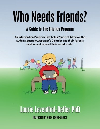 Beispielbild fr Who Needs Friends?: A Guide to The Friends Program, an Intervention Program that helps Young Children on the Autism Spectrum/Asperger's Disorder and their Parents explore and expand their social world zum Verkauf von ThriftBooks-Dallas