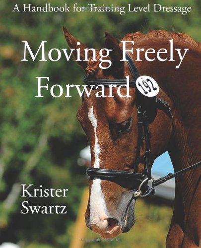 9781481112024: Moving Freely Forward: A Handbook for Training Level Dressage