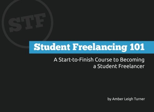 Stock image for Student Freelancing 101: A Start-to-Finish Course to Becoming a Student Freelancer for sale by SecondSale