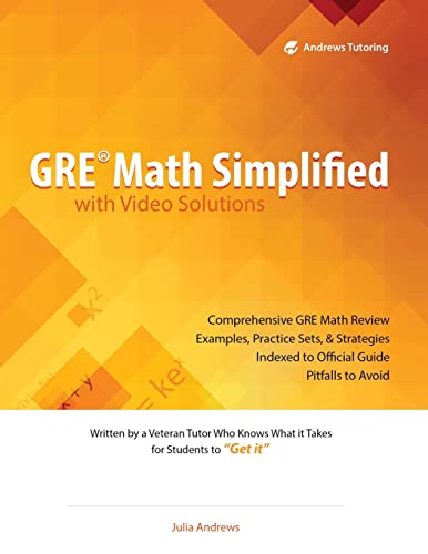 Stock image for GRE Math Simplified with Video Solutions: Written and Explained by a Veteran Tutor Who Knows What it Takes for Students to Get It for sale by Your Online Bookstore