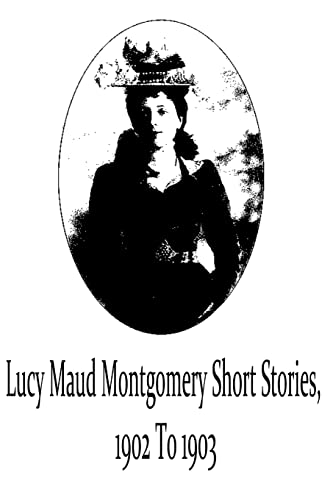 Beispielbild fr Lucy Maud Montgomery Short Stories, 1902 To 1903 zum Verkauf von Lucky's Textbooks
