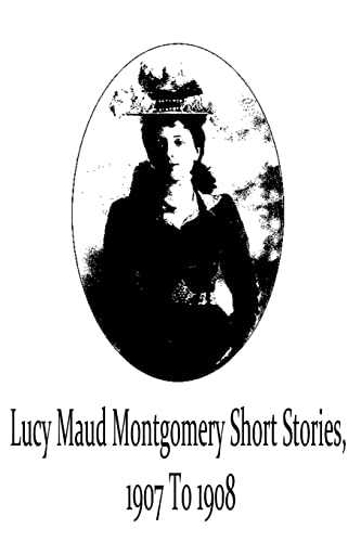 Beispielbild fr Lucy Maud Montgomery Short Stories, 1907 To 1908 zum Verkauf von Lucky's Textbooks