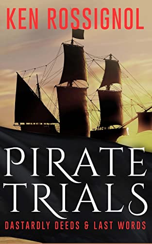 Beispielbild fr Pirate Trials: From Privateers to Murderous Villains; Their Dastardly Deeds and Last Words zum Verkauf von medimops