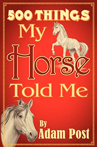 Imagen de archivo de 500 Things My Horse Told Me a la venta por THE SAINT BOOKSTORE