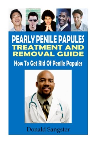 erotisch spelen Kwadrant Pearly Penile Papules: Treatment and Removal Guide: How to Get Rid Of Penile  Papules - Sangster, Donald: 9781481125093 - AbeBooks