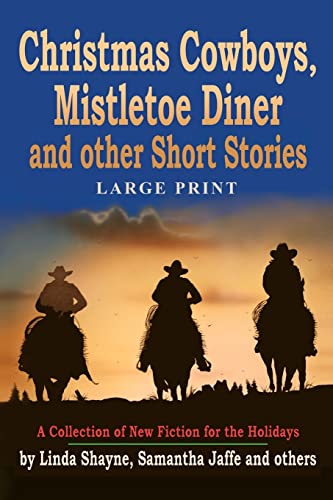 Imagen de archivo de Christmas Cowboys, Mistletoe Diner and Other Short Stories (Large Print): A Collection of New Fiction for the Holidays (LARGE PRINT) a la venta por Ergodebooks