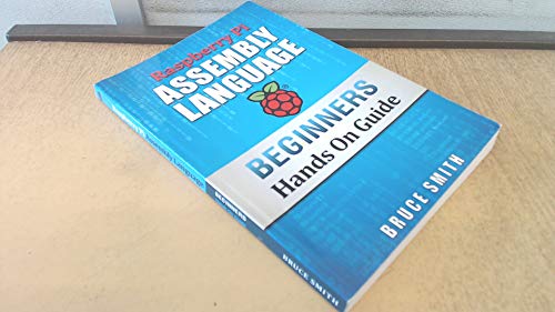Raspberry Pi Assembly Language Beginners: Hands On Guide (9781481127905) by Smith, Bruce